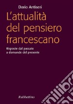 L'attualità del pensiero francescano: Risposte dal passato a domande del presente. E-book. Formato EPUB