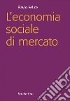 L'economia sociale di mercato. E-book. Formato EPUB ebook di Flavio Felice