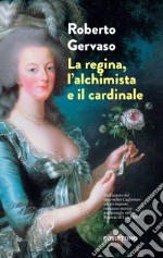 La regina, l'alchimista e il cardinale: Dall'autore del best-seller Cagliostro un avvincente romanzo storico ambientato nella Francia di Luigi XVI. E-book. Formato EPUB ebook