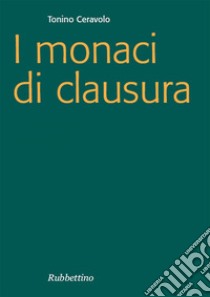 I monaci di clausura. E-book. Formato EPUB ebook di Tonino Ceravolo