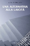 Una alternativa alla laicità. E-book. Formato EPUB ebook