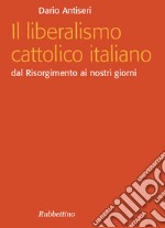 Il liberalismo cattolico italiano: Dal Risorgimento ai nostri giorni. E-book. Formato EPUB ebook