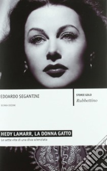 Hedy Lamarr, la donna gatto: Le sette vite di una diva scienziata. E-book. Formato EPUB ebook di Edoardo Segantini