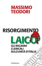 Risorgimento laico. Gli inganni clericali sull'Unità d'Italia. E-book. Formato EPUB ebook