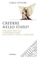 Credere nello stato?: Teologia politica e dissimulazione da Filippo il Bello a  Wikileaks. E-book. Formato EPUB