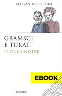 Gramsci e Turati: Le due sinistre. E-book. Formato EPUB ebook di Alessandro Orsini