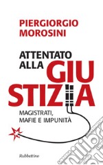 Attentato alla giustizia: Magistrati, mafie e impunità. E-book. Formato EPUB ebook