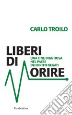 Liberi di morire: Una fine dignitosa nel paese dei diritti negati. E-book. Formato EPUB ebook