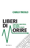 Liberi di morire: Una fine dignitosa nel paese dei diritti negati. E-book. Formato EPUB ebook