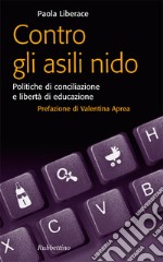 Contro gli asili nido: Politiche di conciliazione e libertà di educazione. E-book. Formato EPUB ebook