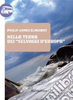 Nella terra dei selvaggi d'Europa. E-book. Formato EPUB