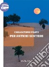 Per antichi sentieri. E-book. Formato EPUB ebook di Carlantonio Pilati