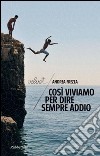 Così viviamo per dire sempre addio. E-book. Formato EPUB ebook