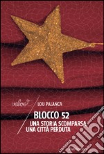 Blocco 52: Una storia scomparsa, una città perduta. E-book. Formato EPUB ebook