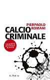 Calcio criminale. E-book. Formato EPUB ebook