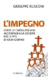 L'impegno: Come la Chiesa italiana accompagna la società nella vita di ogni giorno. E-book. Formato EPUB ebook di Giuseppe Rusconi