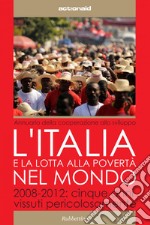 L'Italia e la lotta alla povertà nel mondo: 2008 - 2012: cinque anni vissuti pericolosamente. E-book. Formato EPUB ebook