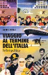 Viaggio al termine dell'Italia. Fellini politico. E-book. Formato EPUB ebook di Andrea Minuz