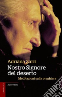 Nostro Signore del deserto: Meditazioni sulla preghiera. E-book. Formato EPUB ebook di Adriana Zarri