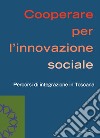 Cooperare per l'innovazione sociale: Percorsi di integrazione in Toscana. E-book. Formato EPUB ebook