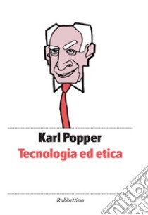 Tecnologia ed etica. E-book. Formato EPUB ebook di Karl Popper