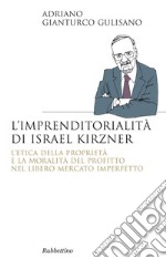 L'imprenditorialità di Israel Kirzner: L'etica della proprietà e la moralità del profitto nel libero mercato imperfetto. E-book. Formato EPUB ebook