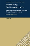 Experiencing the European Union. Learning how EU negotiations work through simulation games. E-book. Formato EPUB ebook di Marco Brunazzo