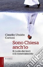 Sono Chiesa anch'io: Il ruolo dei laici e il rinnovamento. E-book. Formato EPUB ebook