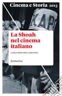 Cinema e storia 2013: La Shoah nel cinema italiano. E-book. Formato EPUB ebook di Andrea Minuz