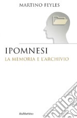 Ipomnesi: La memoria e l'archivio. E-book. Formato EPUB ebook