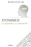 Ipomnesi: La memoria e l'archivio. E-book. Formato EPUB ebook