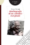 Autobiografia di un cattolico marginale. E-book. Formato EPUB ebook di Giovanni Franzoni