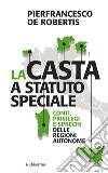 La casta a statuto speciale: Conti, privilegi e sprechi delle Regioni autonome. E-book. Formato EPUB ebook