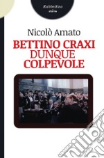 Bettino Craxi dunque colpevole. E-book. Formato EPUB ebook