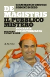 De Magistris. Il pubblico mistero: Biografia non autorizzata. E-book. Formato EPUB ebook di Gian Marco Chiocci