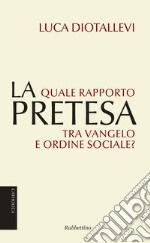 La pretesa: Quale rapporto tra vangelo e ordine sociale?. E-book. Formato EPUB ebook