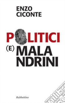 Politici e malandrini. E-book. Formato EPUB ebook di Enzo Ciconte