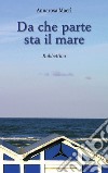 Da che parte sta il mare. E-book. Formato EPUB ebook di Annarosa Macrì