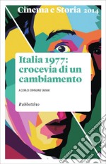 Cinema e storia 2014: Italia 1977: crocevia di un cambiamento. E-book. Formato EPUB ebook