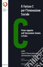 Il Fattore C per l'Innovazione Sociale: Primo rapporto sull’Innovazione Sociale in Italia. E-book. Formato EPUB ebook