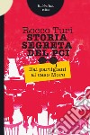 Storia segreta del Pci: Dai partigiani al caso Moro. E-book. Formato EPUB ebook