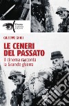 Le ceneri del passato: Il cinema racconta la Grande guerra. E-book. Formato EPUB ebook