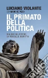 Il primato della politica: Dialogo sul potere, la fiducia, il rispetto. E-book. Formato EPUB ebook di Luciano Violante