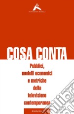 Cosa conta: Pubblici, modelli economici e metriche della televisione contemporanea. E-book. Formato EPUB ebook