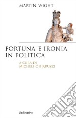 Fortuna e ironia in politica. E-book. Formato EPUB ebook