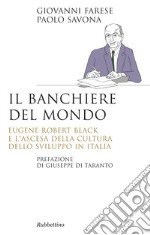 Il banchiere del mondo: Eugene Robert Black e l'ascesa della cultura dello sviluppo in Italia. E-book. Formato EPUB