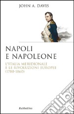Napoli e Napoleone: L'Italia Meridionale e le rivoluzioni europee (1780-1860). E-book. Formato EPUB