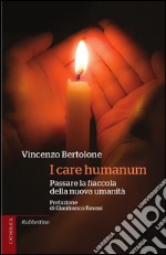 I care humanum: Passare la fiaccola della nuova umanità. E-book. Formato EPUB ebook