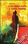 Il visionario alato e la donna proibita. E-book. Formato EPUB ebook