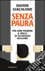 Senza Paura: Per non perdere il bello di un mondo migliore. E-book. Formato EPUB ebook